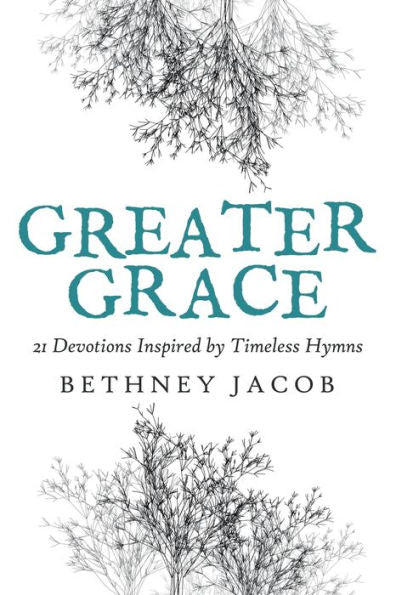Greater Grace: 21 Devotions Inspired by Timeless Hymns - 9781973674931