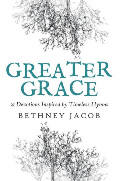Greater Grace: 21 Devotions Inspired by Timeless Hymns