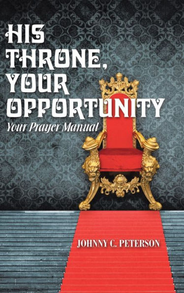 His Throne, Your Opportunity: Your Prayer Manual