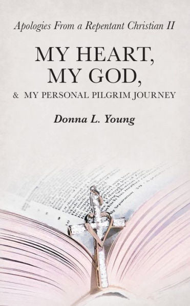 Apologies From a Repentant Christian II: My Heart, My God, & My Personal Pilgrim Journey