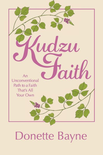 Kudzu Faith: An Unconventional Path to a Faith That's All Your Own - 9781973681236