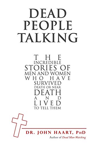 Dead People Talking : The Incredible Stories of Men and Women Who Have Survived Death Or Near Death and Lived to Tell Them - 9781973685166