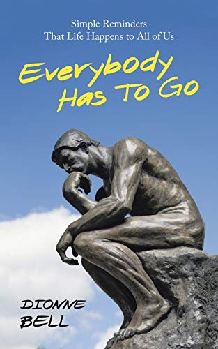 Everybody Has to Go : Simple Reminders That Life Happens to All of Us