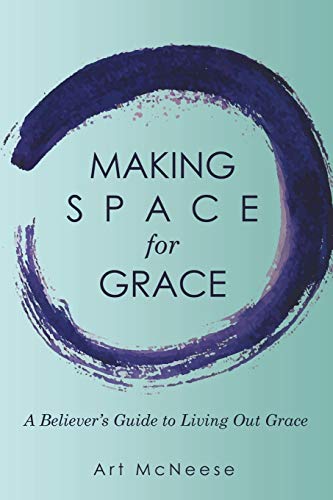 Making Space for Grace : A Believer's Guide to Living Out Grace - 9781973689218