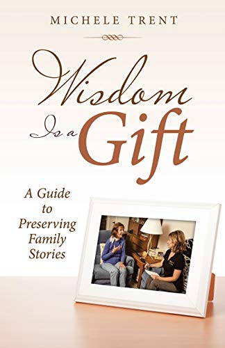 Wisdom Is a Gift : A Guide to Preserving Family Stories - 9781973689874