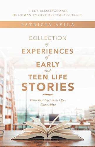 Collection of Experiences of Early and Teen Life Stories : With Your Eyes Wide Open Come Alive
