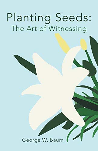 Planting Seeds: The Art Of Witnessing