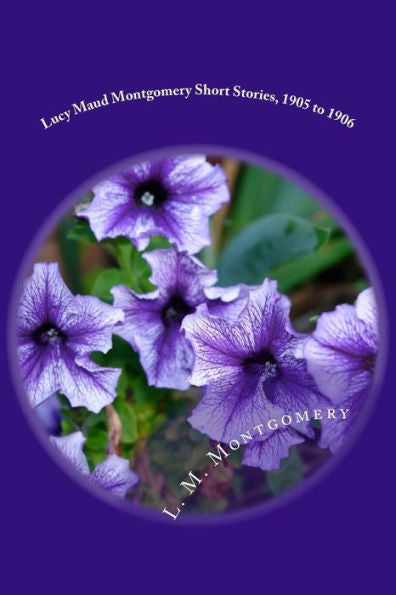 Lucy Maud Montgomery Short Stories, 1905 To 1906 - 9781973714613
