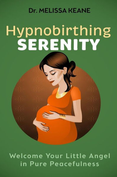 Hypnobirthing Serenity: Welcome your Little Angel in Pure Peacefulness