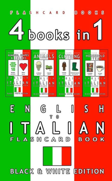 4 libros en 1 - Libro de tarjetas flash para niños de inglés a italiano: Edición en blanco y negro: Aprenda vocabulario en italiano para niños (libros de tarjetas flash bilingües en italiano)