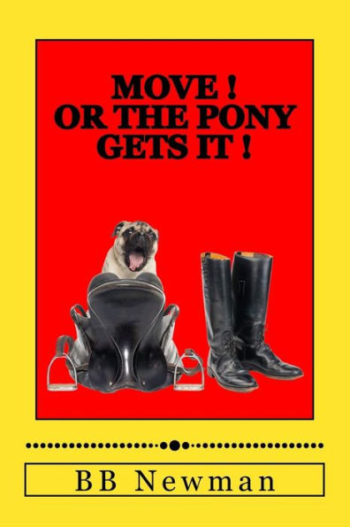 Move! Or The Pony Gets It!