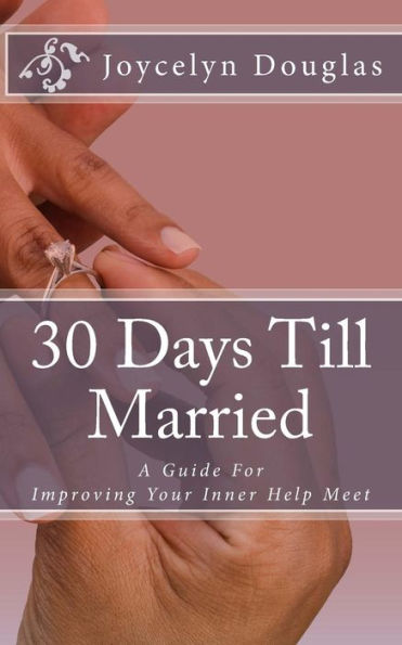 30 Days Till Married: A Guide For Improving Your Inner Help Meet