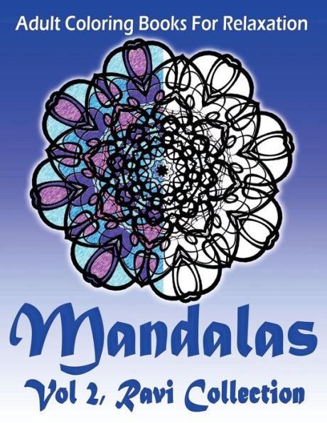 Adult Coloring Books For Relaxation Mandalas Vol 2: Ravi Collection (Volume 2)