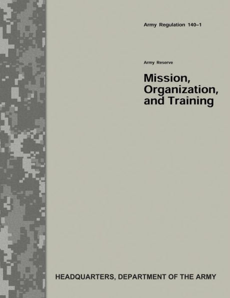 Army Reserve Mission, Organization, and Training (Army Regulation 140-1)