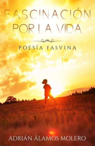 Fascinación por la vida: Poesía Fasvina (Spanish Edition)
