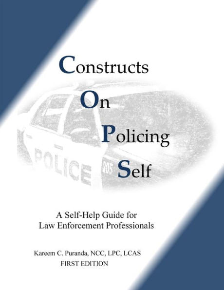 Constructs On Policing Self: A Self-Help Guide for Law Enforcement Professionals