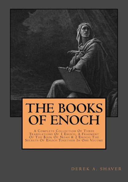 The Books Of Enoch: Complete Collection : A Complete Collection Of Three Translations Of 1 Enoch, A Fragment Of The Book Of Noah And 2 Enoch: The Secrets Of Enoch Together In One Volume