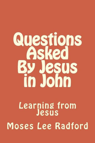 Questions Asked By Jesus In John : Learning From Jesus