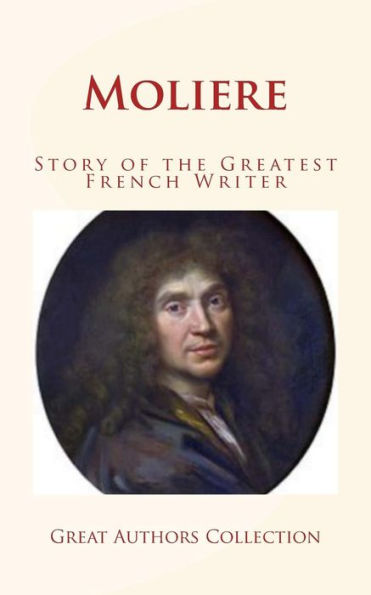 Moliere : Story Of The Greatest French Writer