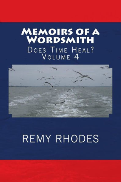 Memoirs Of A Wordsmith Does Time Heal? Volume 4 : Does Time Heal?
