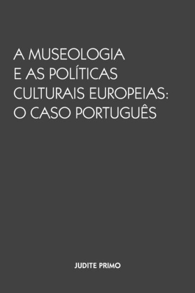 A Museologia e as Politicas Culturais Europeias: O Caso Portugues (Portuguese Edition)