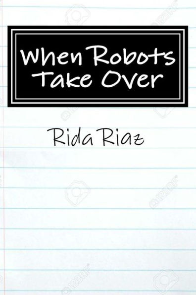 When Robots Take Over : A Book That Inspires Us All