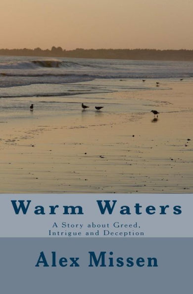 Warm Waters : A Story About Greed, Intrigue And Deception