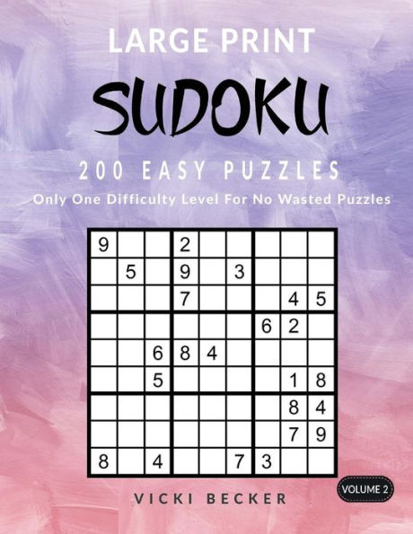 Large Print Sudoku 200 Easy Puzzles: Only One Difficulty Level For No Wasted Puzzles (Large Print Sudoku Puzzles) (Volume 2)