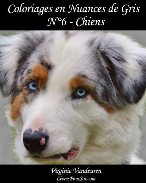 Coloriages en Nuances de Gris - N° 6 - Chiens: 25 images de chiens toutes en nuances de gris à colorier (Volume 6) (French Edition)