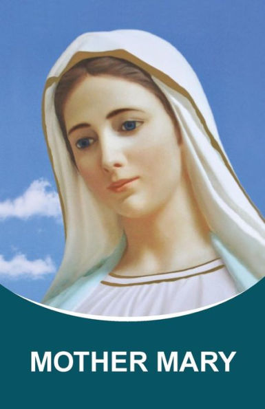 Mother Mary : Dictations Through The Messenger Tatyana Nicholaevna Mickushina (From 2005 Through 2014)