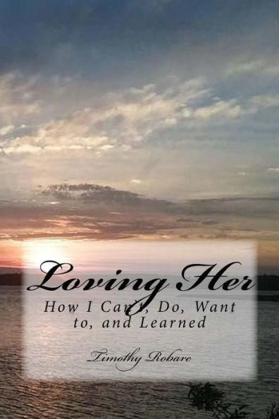 Loving Her : How I Can't, Do, Want To, And Learned