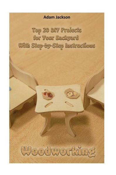 Woodworking : Top 20 Diy Projects For Your Backyard With Step-By-Step Instructions