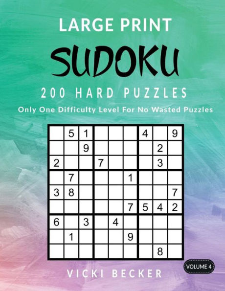 Large Print Sudoku 200 Hard Puzzles: Only One Difficulty Level For No Wasted Puzzles (Large Print Sudoku Puzzles) (Volume 4)