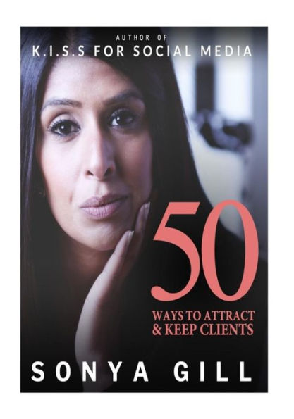 50 Ways To Attract And Keep Clients: Author of Keep It Super Simple