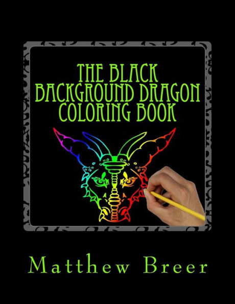 The Black Background Dragon Coloring Book : An Adult Coloring Book, Inspired By Dragons Of Old!