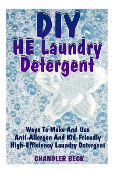 DIY HE Laundry Detergent: Ways To Make And Use Anti-Allergen And Kid-Friendly High-Efficiency Laundry Detergent