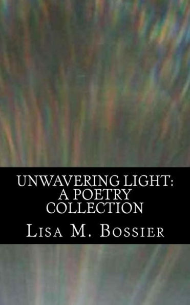 Unwavering Light : A Poetry Collection