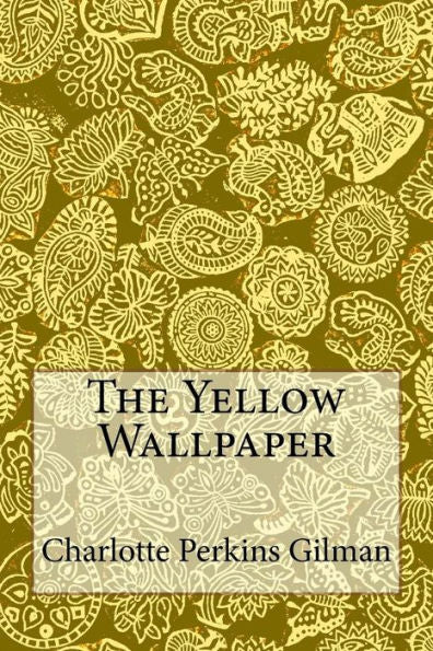 The Yellow Wallpaper : Charlotte Perkins Gilman