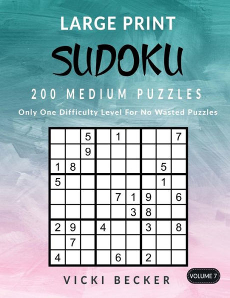 Large Print Sudoku 200 Medium Puzzles: Only One Difficulty Level For No Wasted Puzzles (Large Print Sudoku Puzzles) (Volume 7)