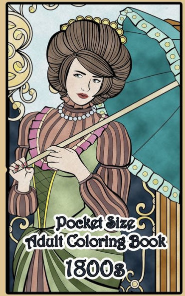 1800's Pocket Size Adult Coloring Book: Travel Size Renaissance Inspired Fashion and Beauty Coloring Book for Adults (Travel Size Coloring Books) (Volume 13)