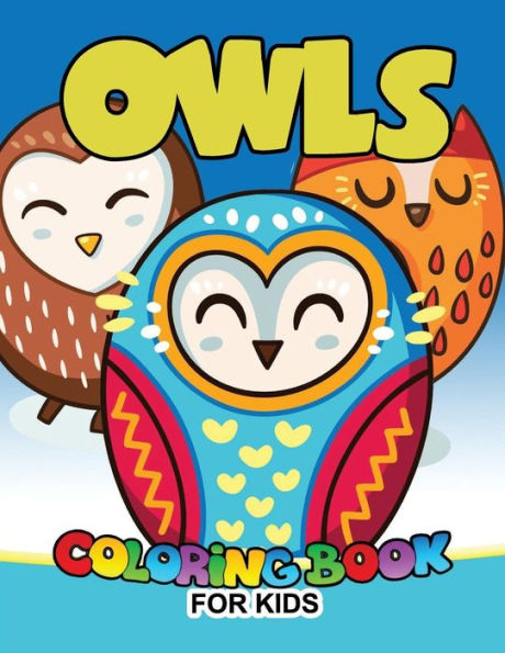 Owls Coloring Book For Kids : Cute Animals Large Patterns To Color For Kids Ages 2-4,4-8