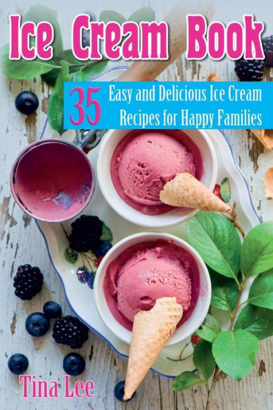 Ice Cream Book: 35 Easy And Delicious Ice Cream Recipes For Happy Families (Black & white version)