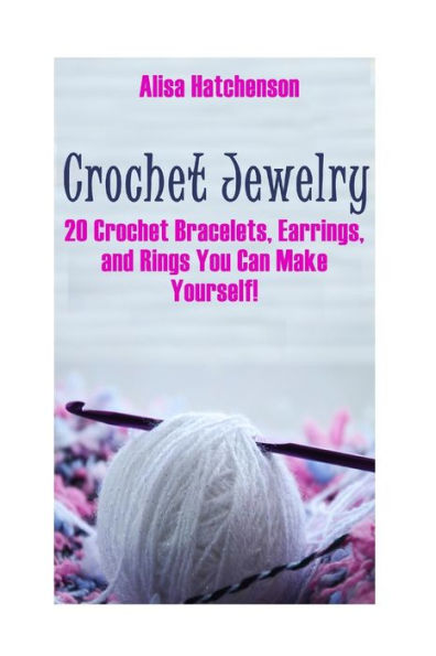Joyas de crochet: ¡20 pulseras, aretes y anillos de crochet que puedes hacer tú mismo!