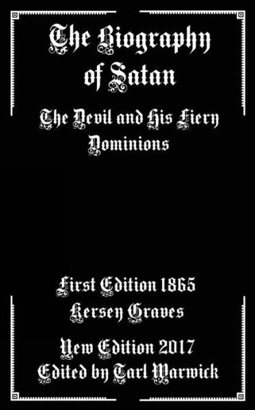 The Biography Of Satan : The Devil And His Fiery Dominions