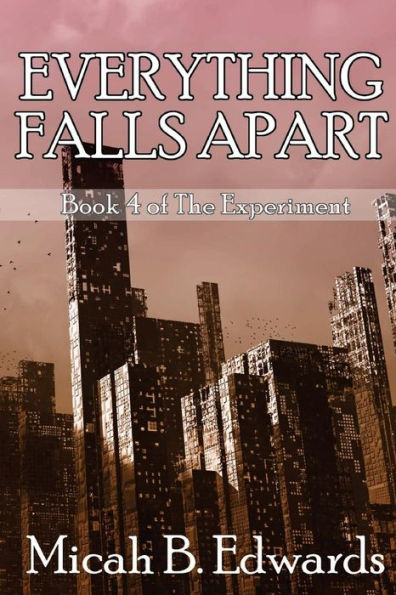 Everything Falls Apart (The Experiment) (Volume 4)