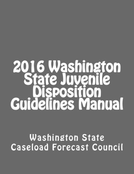 2016 Washington State Juvenile Disposition Guidelines Manual