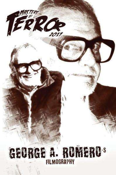 Masters Of Terror : George A. Romero's Filmography - 9781974036134