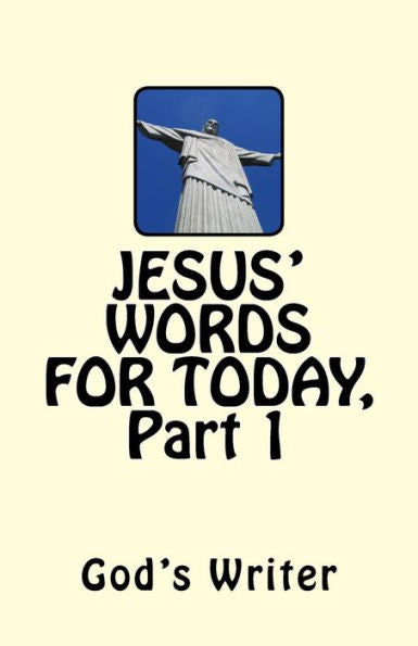 JESUS' WORDS FOR TODAY, Part 1 (Volume 1)