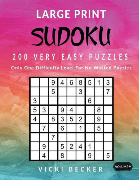 Large Print Sudoku 200 Very Easy Puzzles: Only One Difficulty Level For No Wasted Puzzles (Large Print Sudoku Puzzles) (Volume 9)