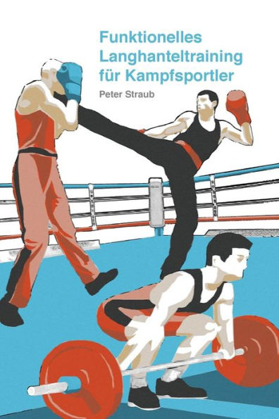 Funktionelles Langhanteltraining für Kampfsportler (German Edition)
